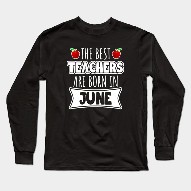 The best teachers are born in June Long Sleeve T-Shirt by LunaMay